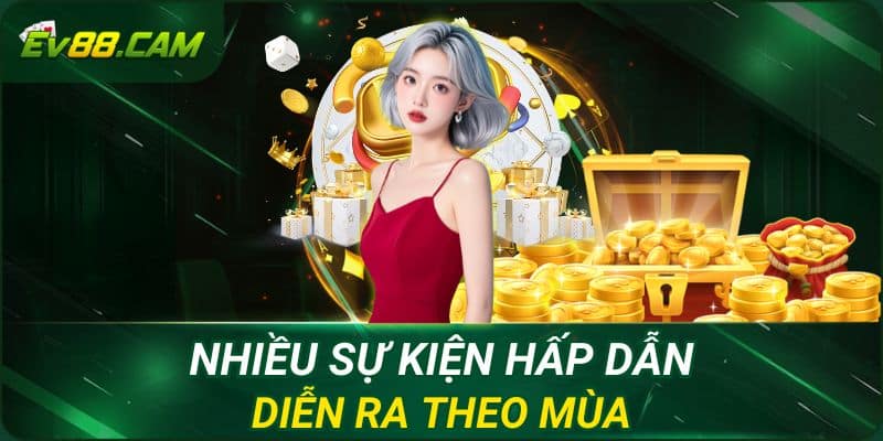 Nhiều sự kiện những dịp ưu đãi lớn EV88 hấp dẫn diễn ra theo mùa