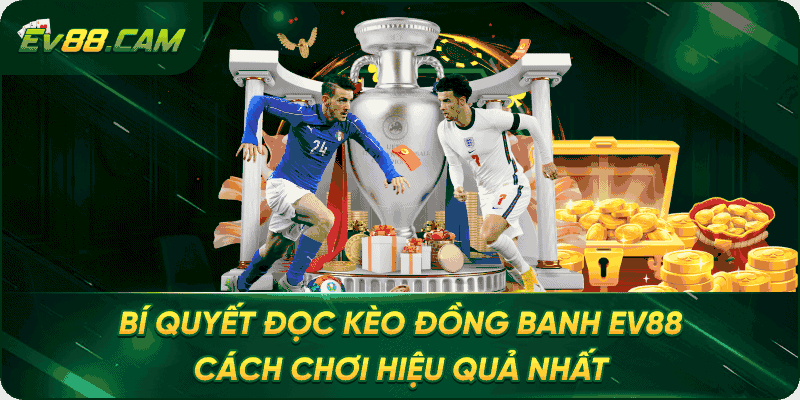 Bí Quyết Đọc Kèo Đồng Banh EV88 – Cách Chơi Hiệu Quả Nhất