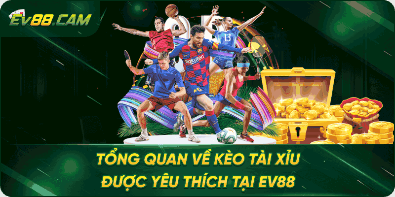 Tổng quan về kèo tài xỉu được yêu thích tại EV88